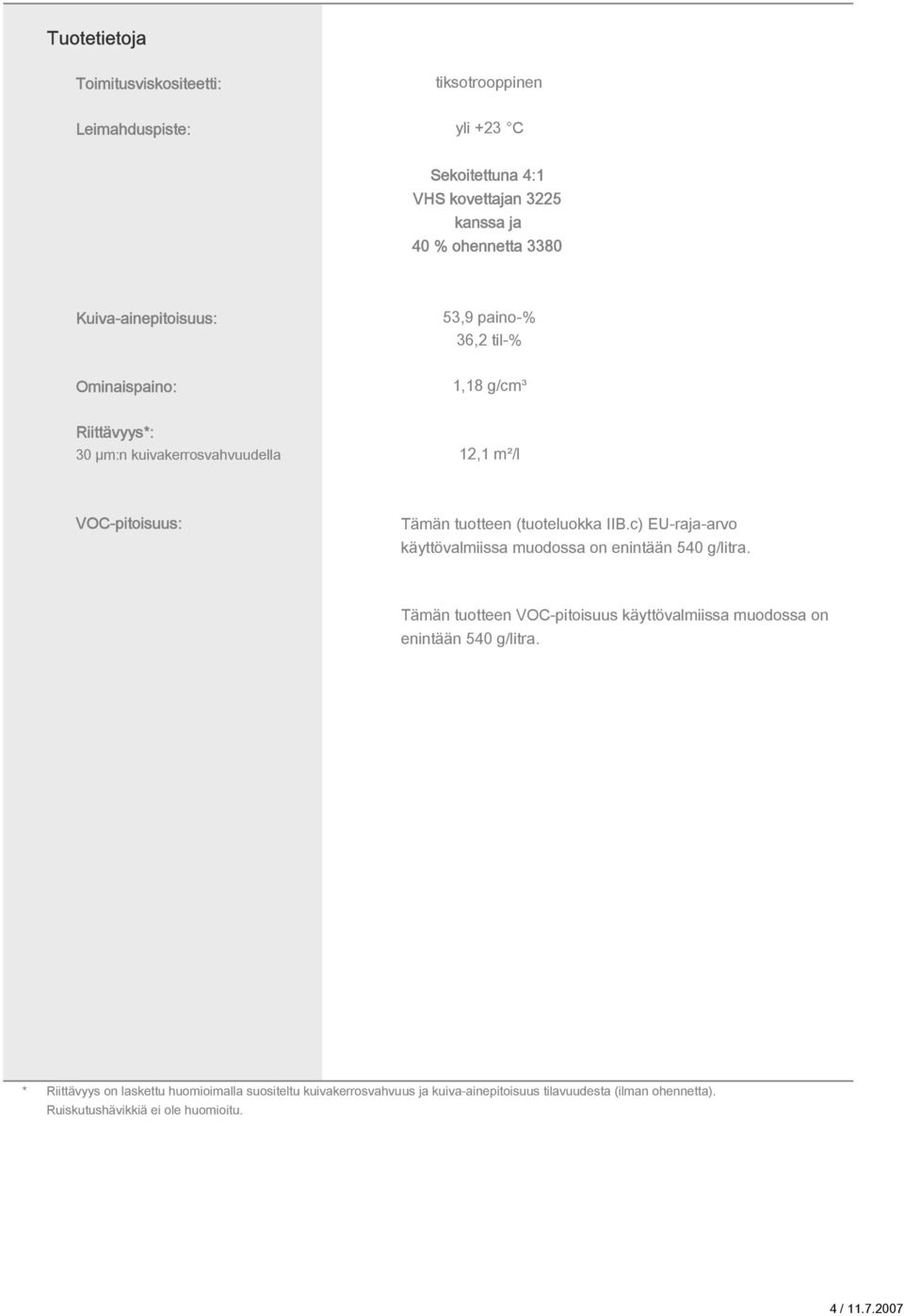(tuoteluokka IIB.c) EU-raja-arvo käyttövalmiissa muodossa on enintään 540 g/litra.