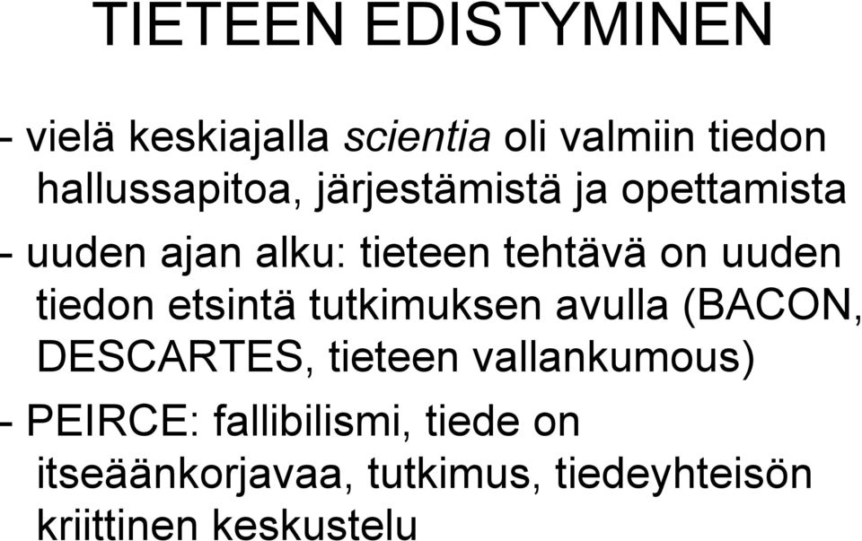 uuden tiedon etsintä tutkimuksen avulla (BACON, DESCARTES, tieteen vallankumous)