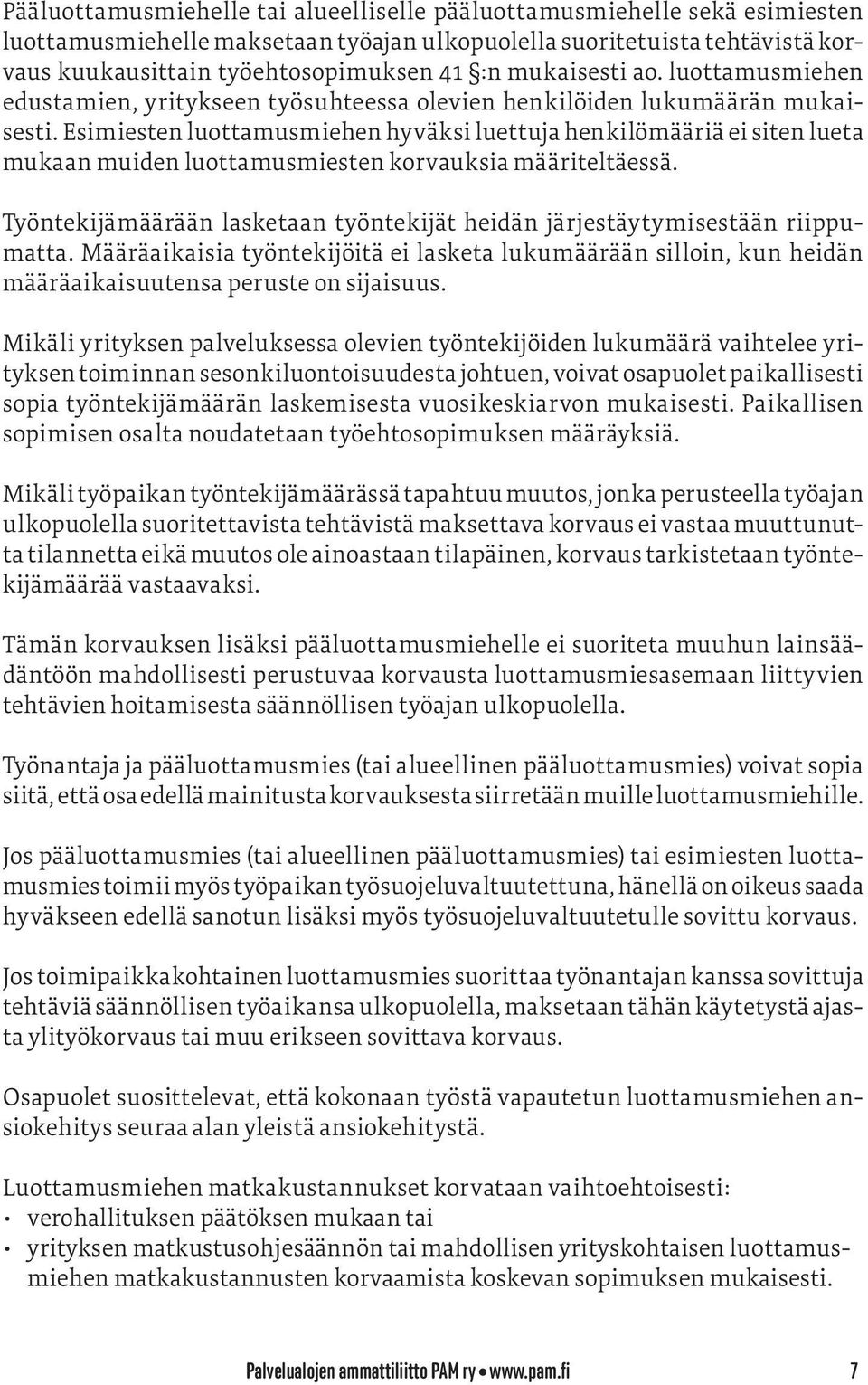 Esimiesten luottamusmiehen hyväksi luettuja henkilömääriä ei siten lueta mukaan muiden luottamusmiesten korvauksia määriteltäessä.