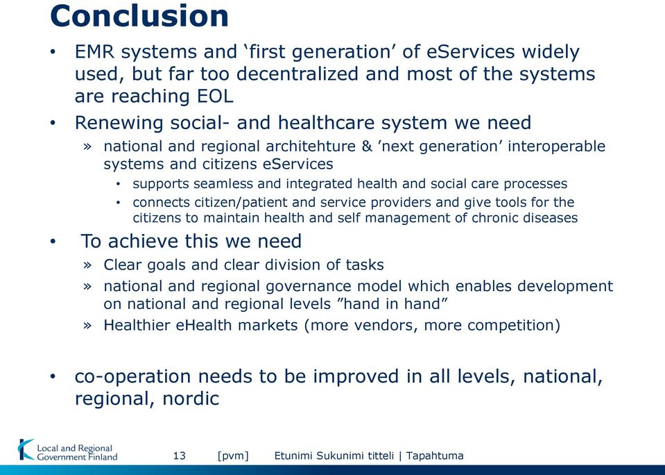 and give tools for the citizens to maintain health and self management of chronic diseases To achieve this we need» Clear goals and clear division of tasks» national and regional governance model