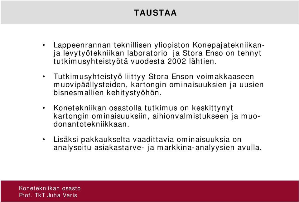 Tutkimusyhteistyö liittyy Stora Enson voimakkaaseen muovipäällysteiden, kartongin ominaisuuksien ja uusien bisnesmallien