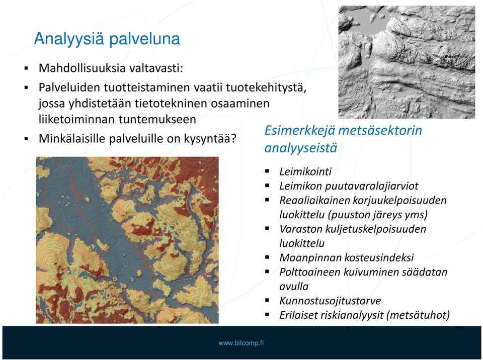 Esimerkkejä metsäsektorin analyyseistä Leimikointi Leimikon puutavaralajiarviot Reaaliaikainen korjuukelpoisuuden luokittelu