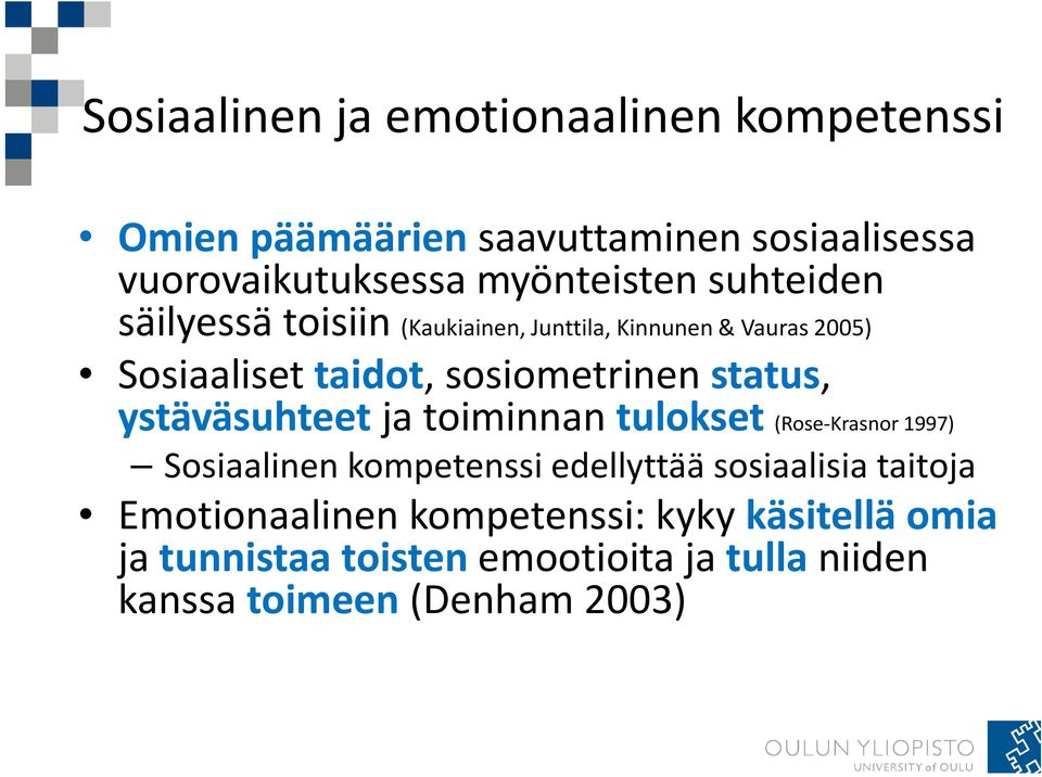 sosiometrinen status, ystäväsuhteet ja toiminnan tulokset (Rose-Krasnor 1997) Sosiaalinen kompetenssi edellyttää