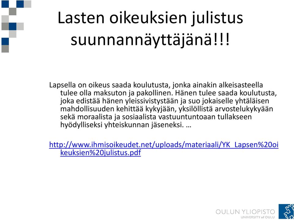 Hänen tulee saada koulutusta, joka edistää hänen yleissivistystään ja suo jokaiselle yhtäläisen mahdollisuuden kehittää