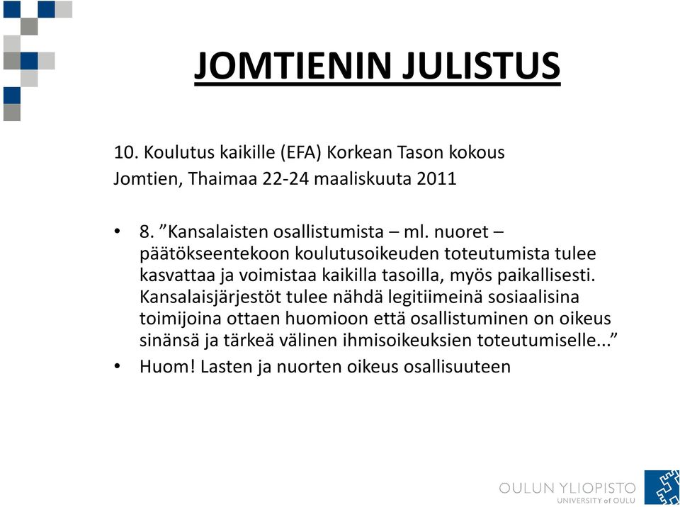 nuoret päätökseentekoon koulutusoikeuden toteutumista tulee kasvattaa ja voimistaa kaikilla tasoilla, myös paikallisesti.