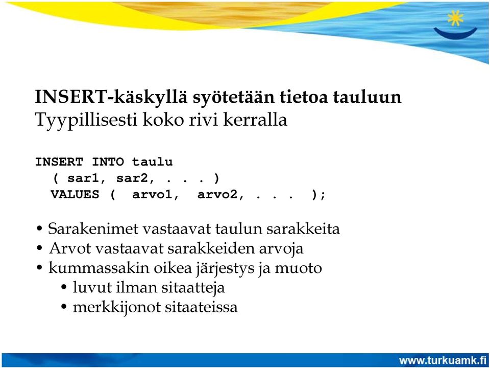 .. ); Sarakenimet vastaavat taulun sarakkeita Arvot vastaavat sarakkeiden