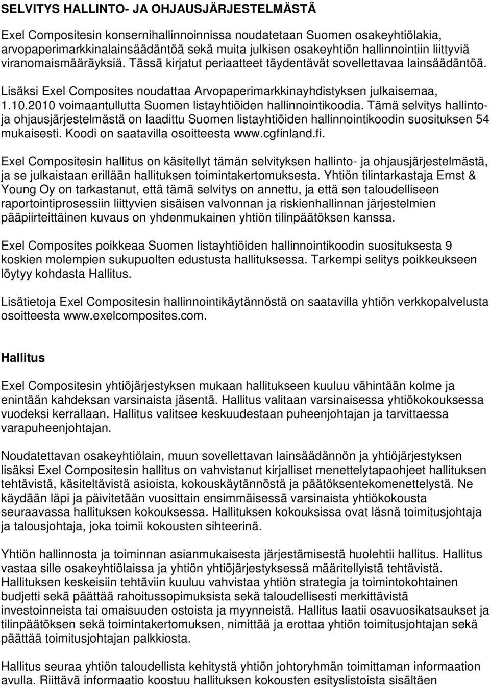 2010 voimaantullutta Suomen listayhtiöiden hallinnointikoodia. Tämä selvitys hallintoja ohjausjärjestelmästä on laadittu Suomen listayhtiöiden hallinnointikoodin suosituksen 54 mukaisesti.