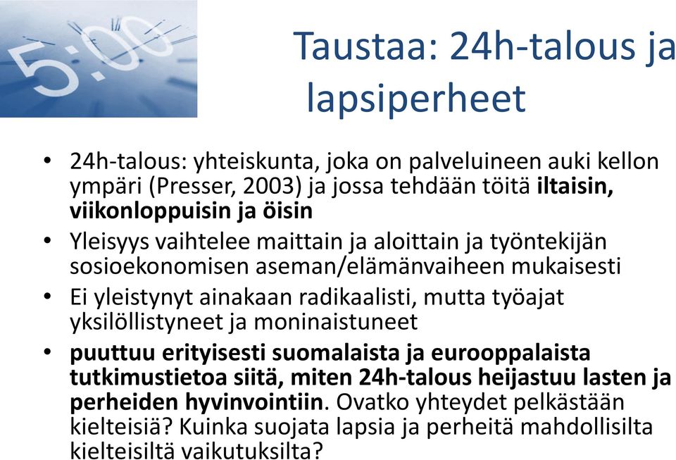 radikaalisti, mutta työajat yksilöllistyneet ja moninaistuneet puuttuu erityisesti suomalaista ja eurooppalaista tutkimustietoa siitä, miten 24h-talous