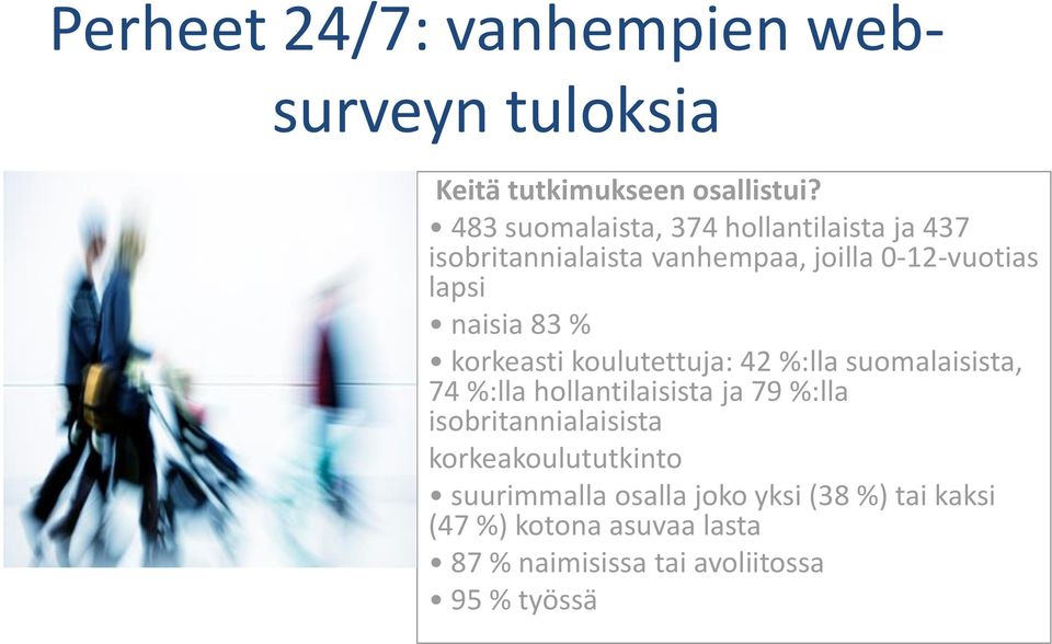 83 % korkeasti koulutettuja: 42 %:lla suomalaisista, 74 %:lla hollantilaisista ja 79 %:lla