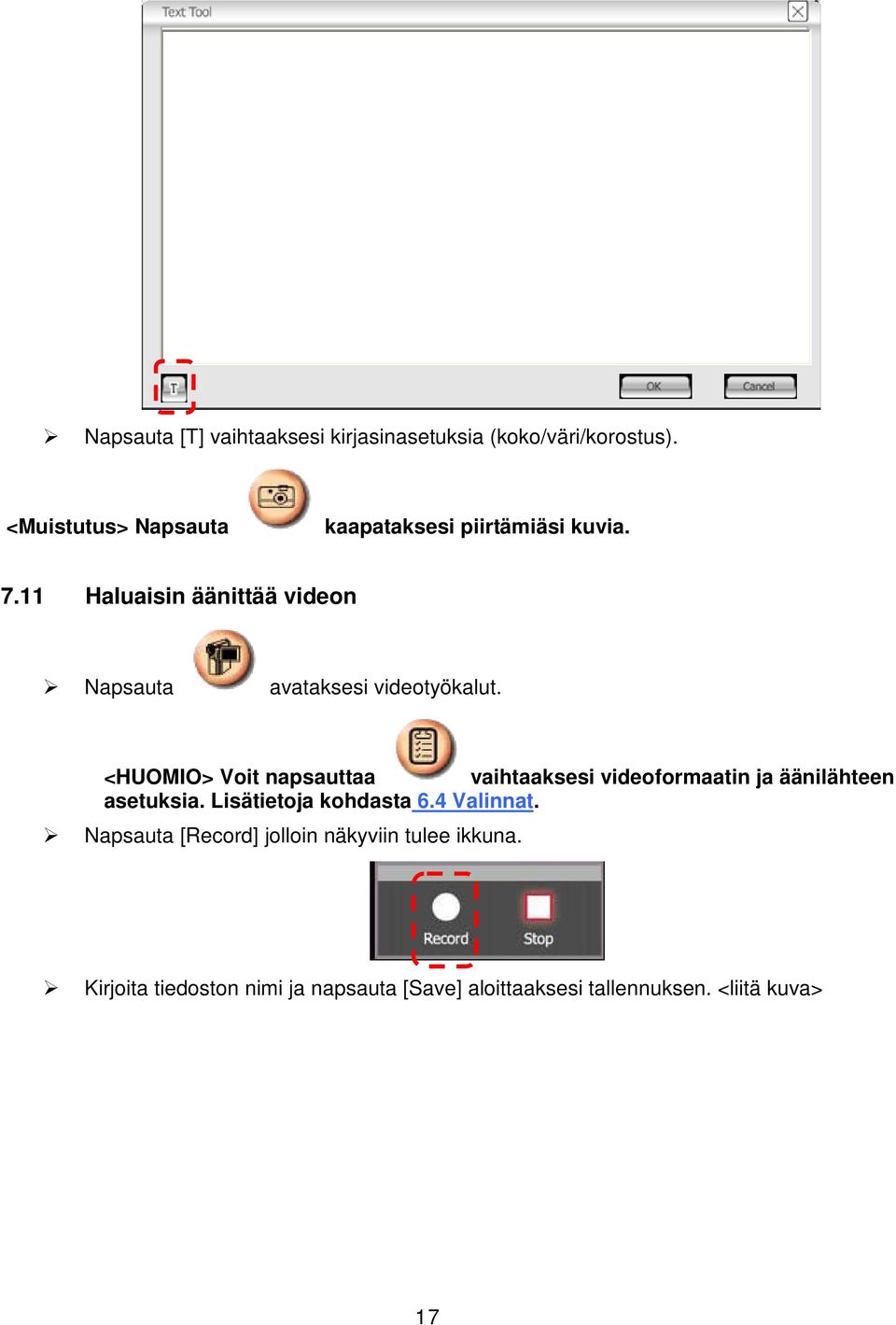 11 Haluaisin äänittää videon Napsauta avataksesi videotyökalut.