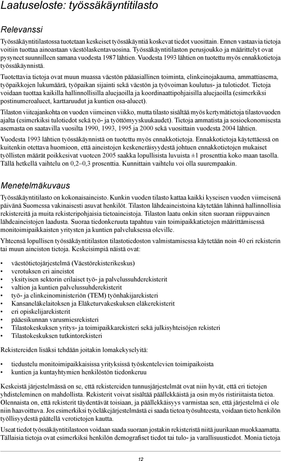 Vuodesta 1993 lähtien on tuotettu myös ennakkotietoja työssäkäynnistä.
