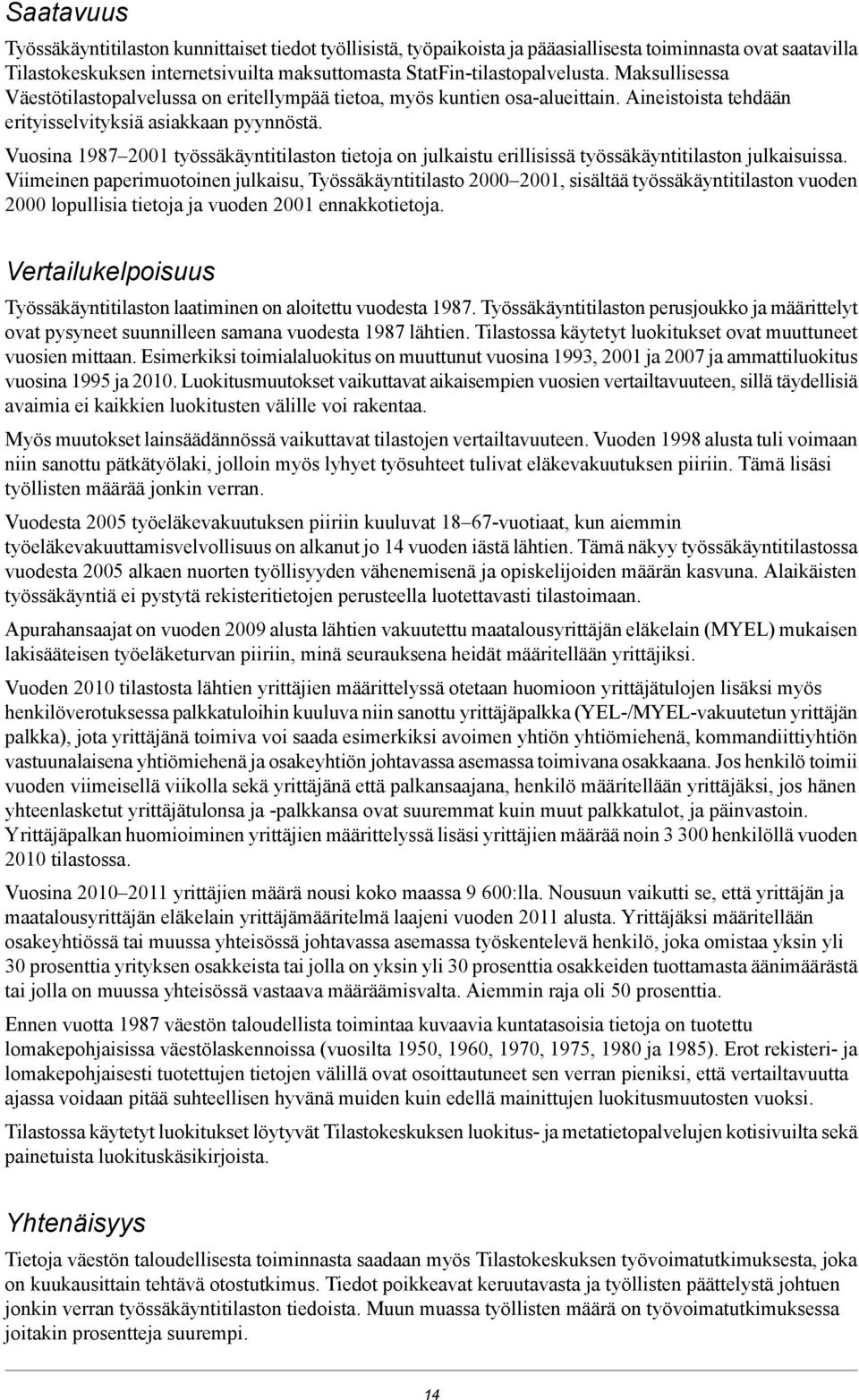 Vuosina 1987 2001 työssäkäyntitilaston tietoja on julkaistu erillisissä työssäkäyntitilaston julkaisuissa.