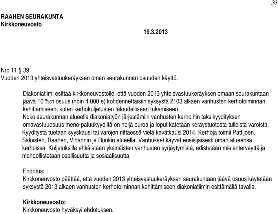 000 e) kohdennettaisiin syksystä 2103 alkaen vanhusten kerhotoiminnan kehittämiseen, kuten kerhokuljetusten taloudelliseen tukemiseen.