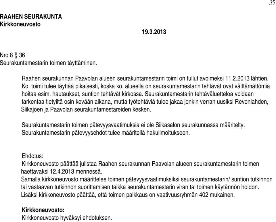 Seurakuntamestarin tehtäväluetteloa voidaan tarkentaa tietyiltä osin kevään aikana, mutta työtehtäviä tulee jakaa jonkin verran uusiksi Revonlahden, Siikajoen ja Paavolan seurakuntamestareiden kesken.