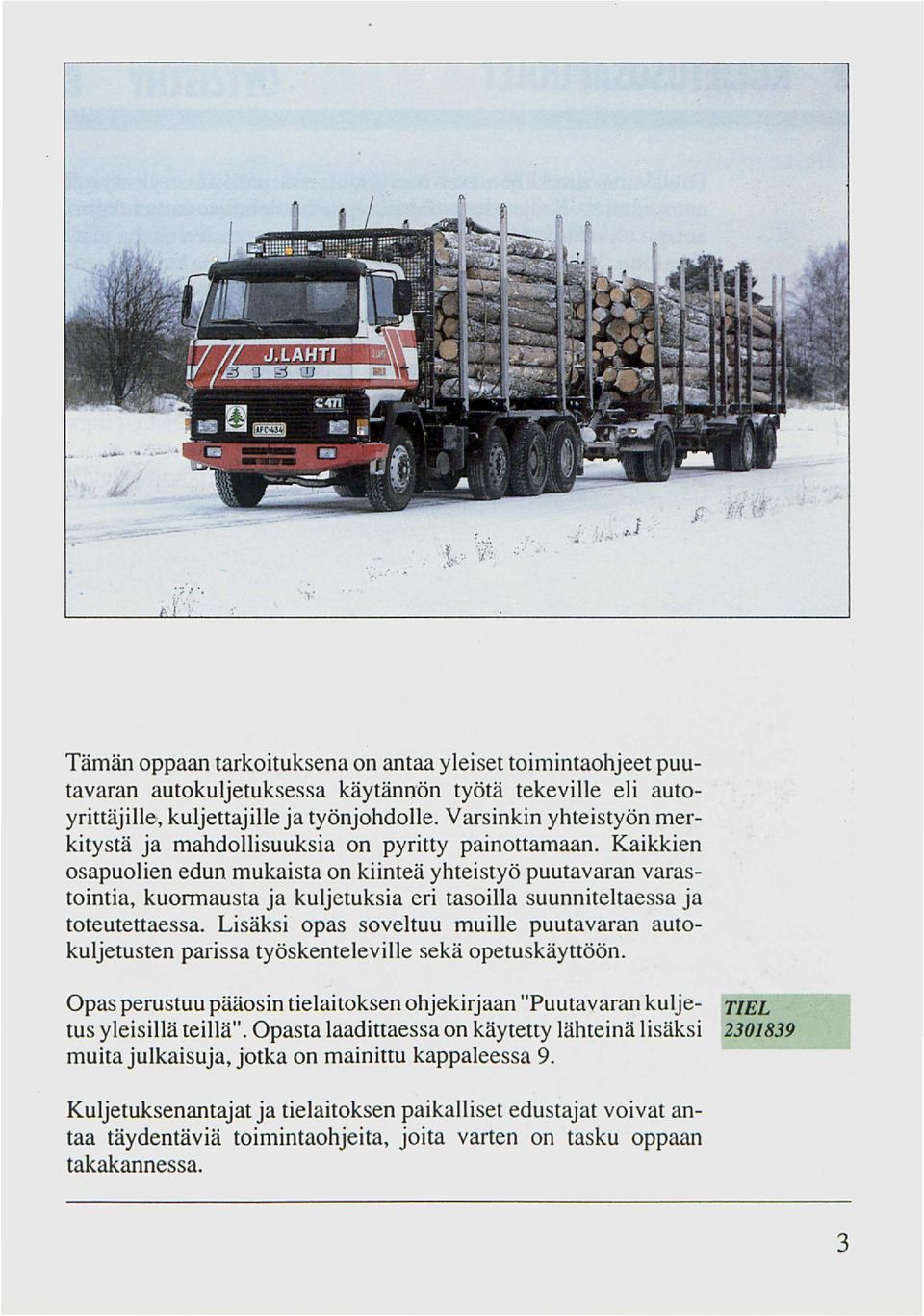Kaikkien osapuolien edun mukaista on kiinteä yhteistyö puutavaran varastointia, kuormausta ja kuljetuksia eri tasoilla suunniteltaessa ja toteutettaessa.