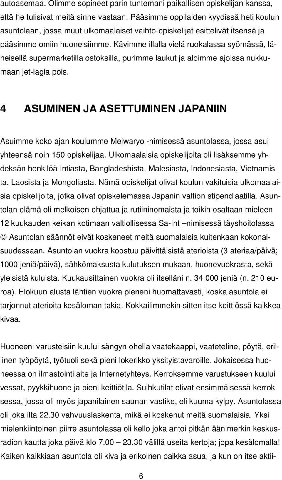 Kävimme illalla vielä ruokalassa syömässä, läheisellä supermarketilla ostoksilla, purimme laukut ja aloimme ajoissa nukkumaan jet-lagia pois.