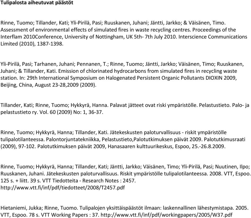 Interscience Communications Limited (2010), 1387-1398. Yli-Pirilä, Pasi; Tarhanen, Juhani; Pennanen, T.; Rinne, Tuomo; Jäntti, Jarkko; Väisänen, Timo; Ruuskanen, Juhani; & Tillander, Kati.