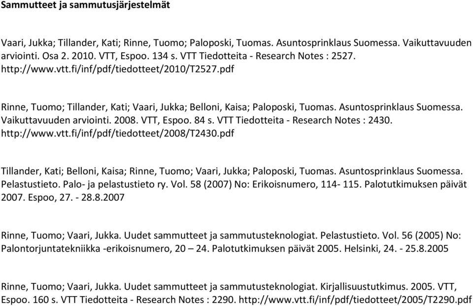 Vaikuttavuuden arviointi. 2008. VTT, Espoo. 84 s. VTT Tiedotteita - Research Notes : 2430. http://www.vtt.fi/inf/pdf/tiedotteet/2008/t2430.