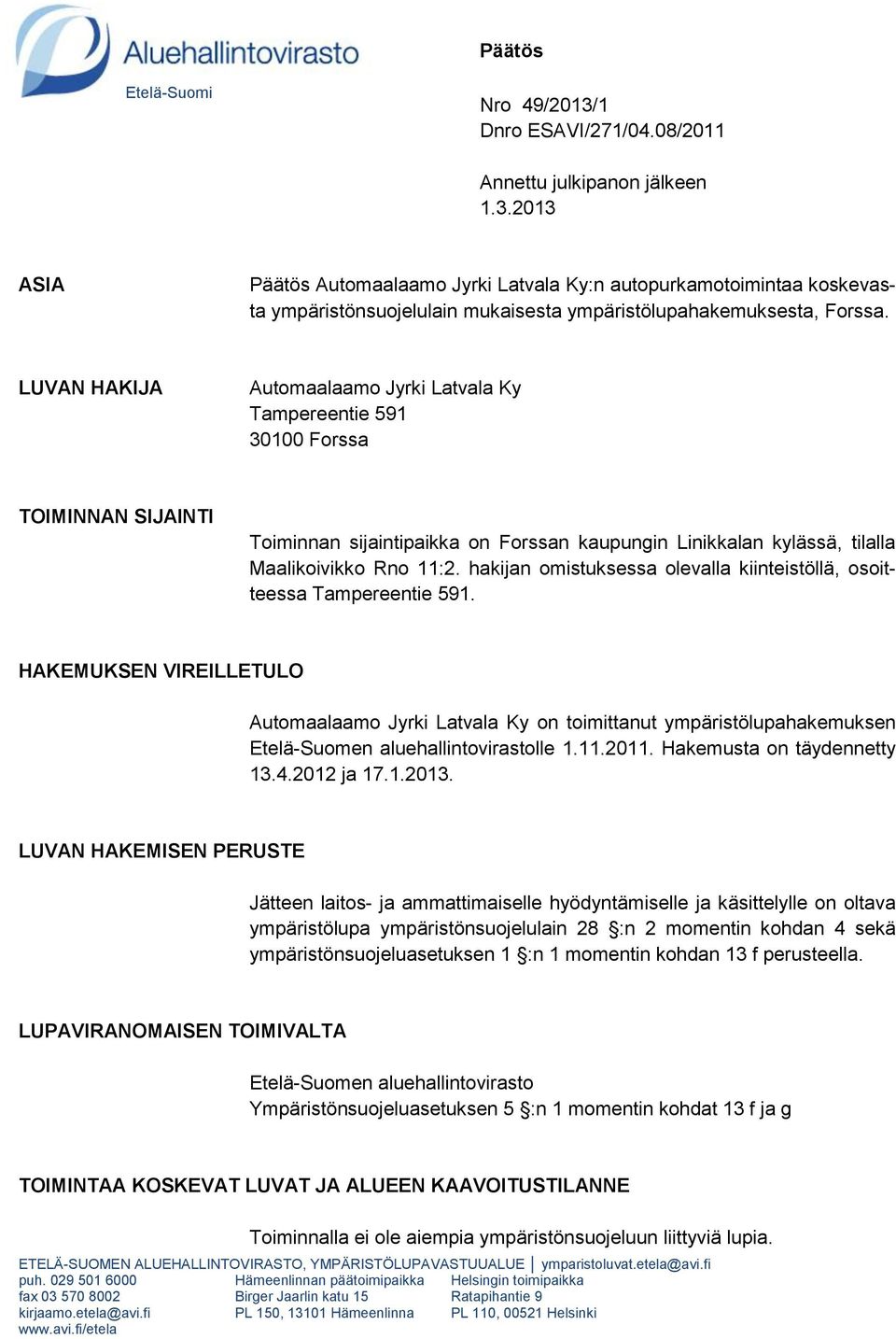 hakijan omistuksessa olevalla kiinteistöllä, osoitteessa Tampereentie 591.