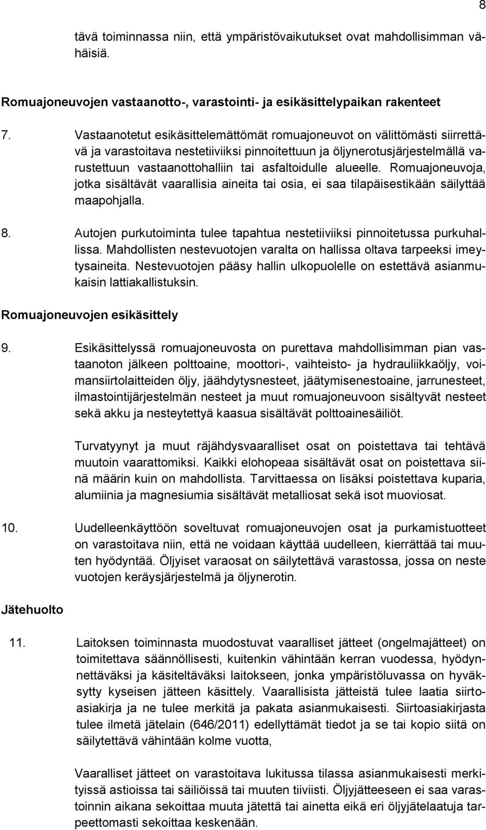 asfaltoidulle alueelle. Romuajoneuvoja, jotka sisältävät vaarallisia aineita tai osia, ei saa tilapäisestikään säilyttää maapohjalla. 8.
