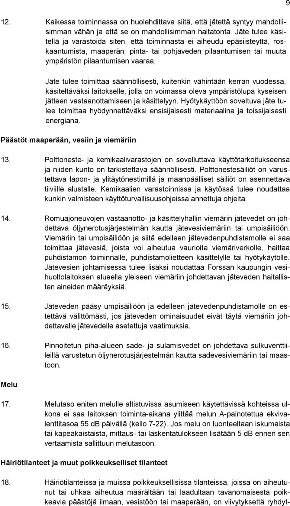 9 Jäte tulee toimittaa säännöllisesti, kuitenkin vähintään kerran vuodessa, käsiteltäväksi laitokselle, jolla on voimassa oleva ympäristölupa kyseisen jätteen vastaanottamiseen ja käsittelyyn.
