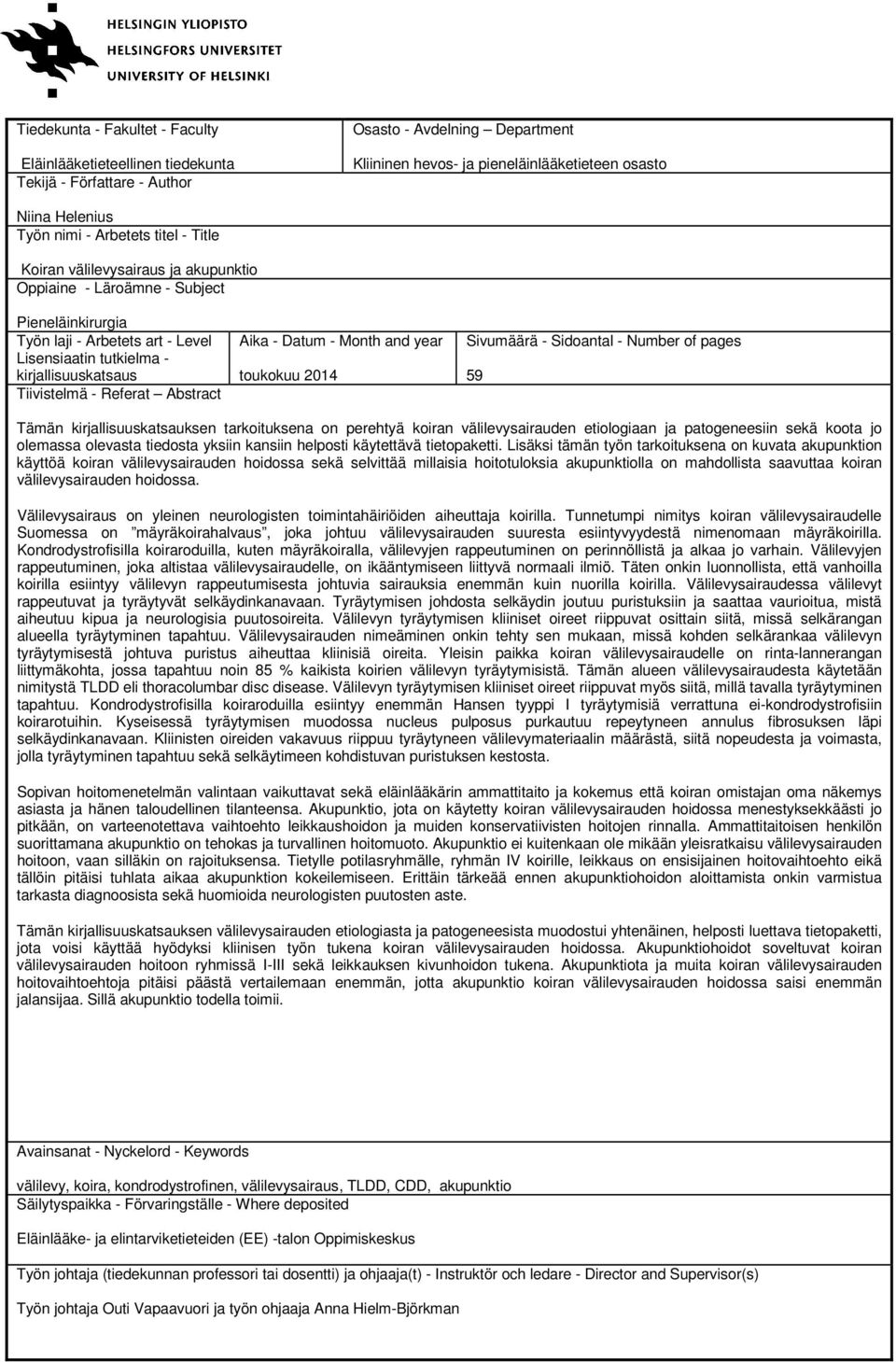 - Referat Abstract Aika - Datum - Month and year toukokuu 2014 Sivumäärä - Sidoantal - Number of pages 59 Tämän kirjallisuuskatsauksen tarkoituksena on perehtyä koiran välilevysairauden etiologiaan