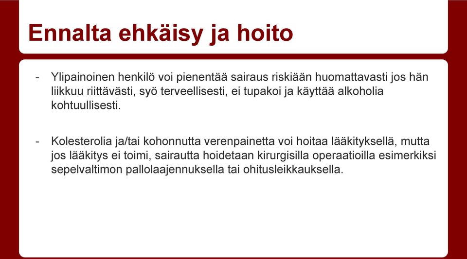 - Kolesterolia ja/tai kohonnutta verenpainetta voi hoitaa lääkityksellä, mutta jos lääkitys ei toimi,