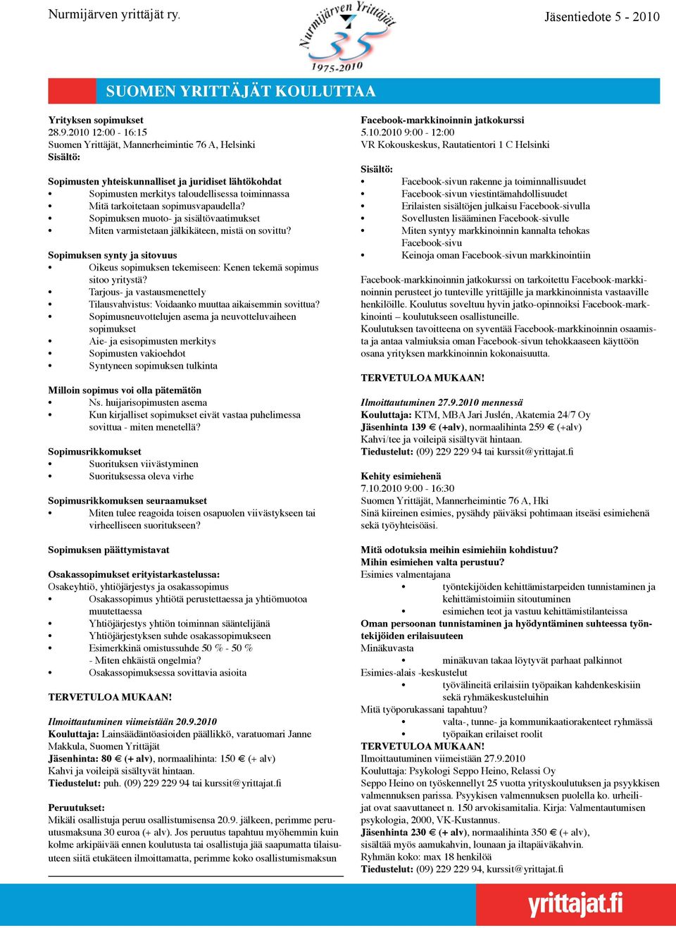 sopimusvapaudella? Sopimuksen muoto- ja sisältövaatimukset Miten varmistetaan jälkikäteen, mistä on sovittu?