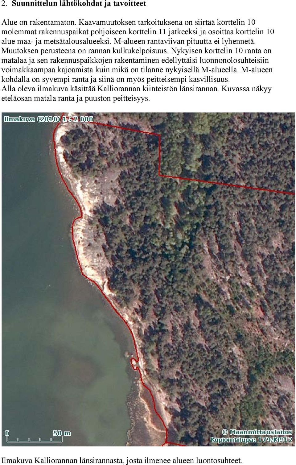 M-alueen rantaviivan pituutta ei lyhennetä. Muutoksen perusteena on rannan kulkukelpoisuus.