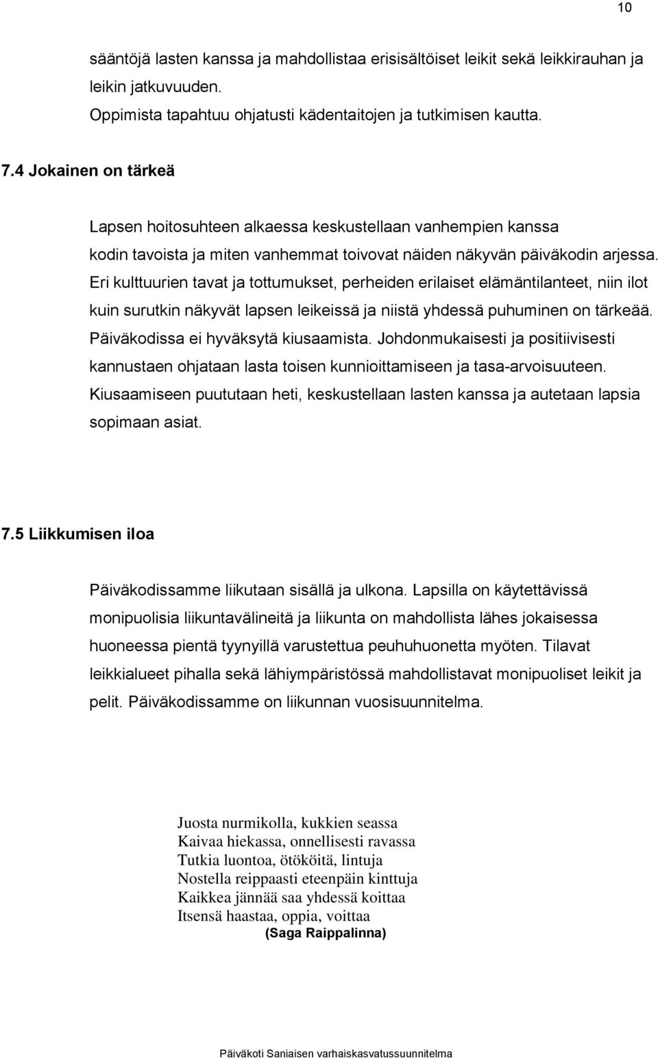 Eri kulttuurien tavat ja tottumukset, perheiden erilaiset elämäntilanteet, niin ilot kuin surutkin näkyvät lapsen leikeissä ja niistä yhdessä puhuminen on tärkeää.