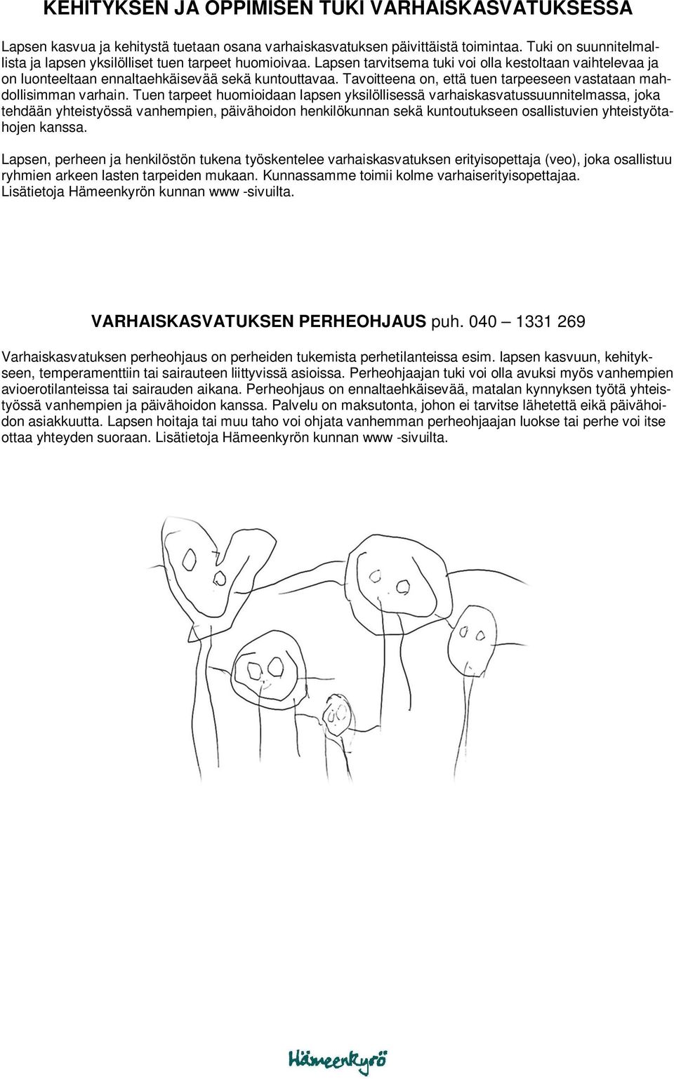 Tavoitteena on, että tuen tarpeeseen vastataan mahdollisimman varhain.