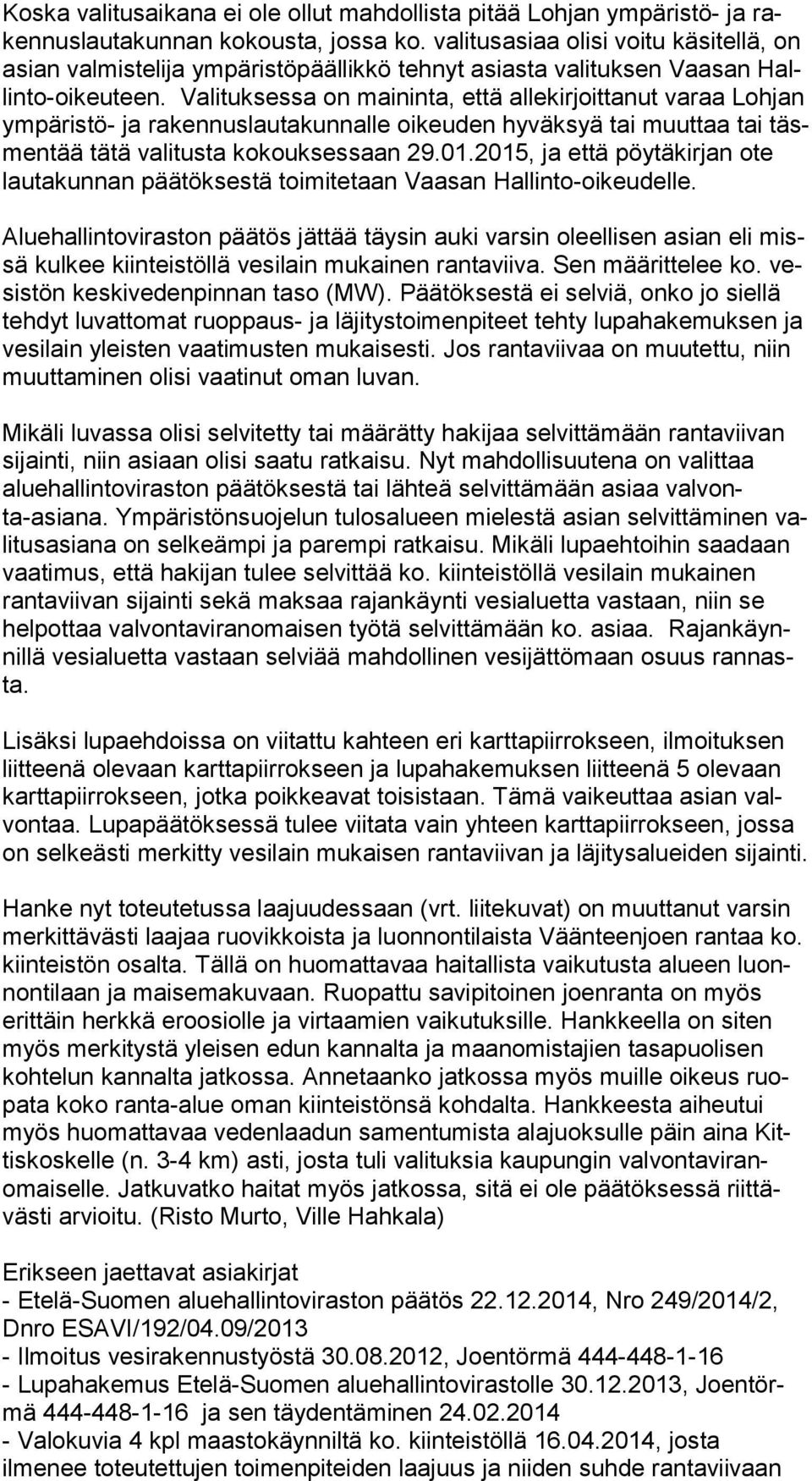 Valituksessa on maininta, että allekirjoittanut varaa Lohjan ym pä ris tö- ja rakennuslautakunnalle oikeuden hyväksyä tai muuttaa tai täsmen tää tätä valitusta kokouksessaan 29.01.