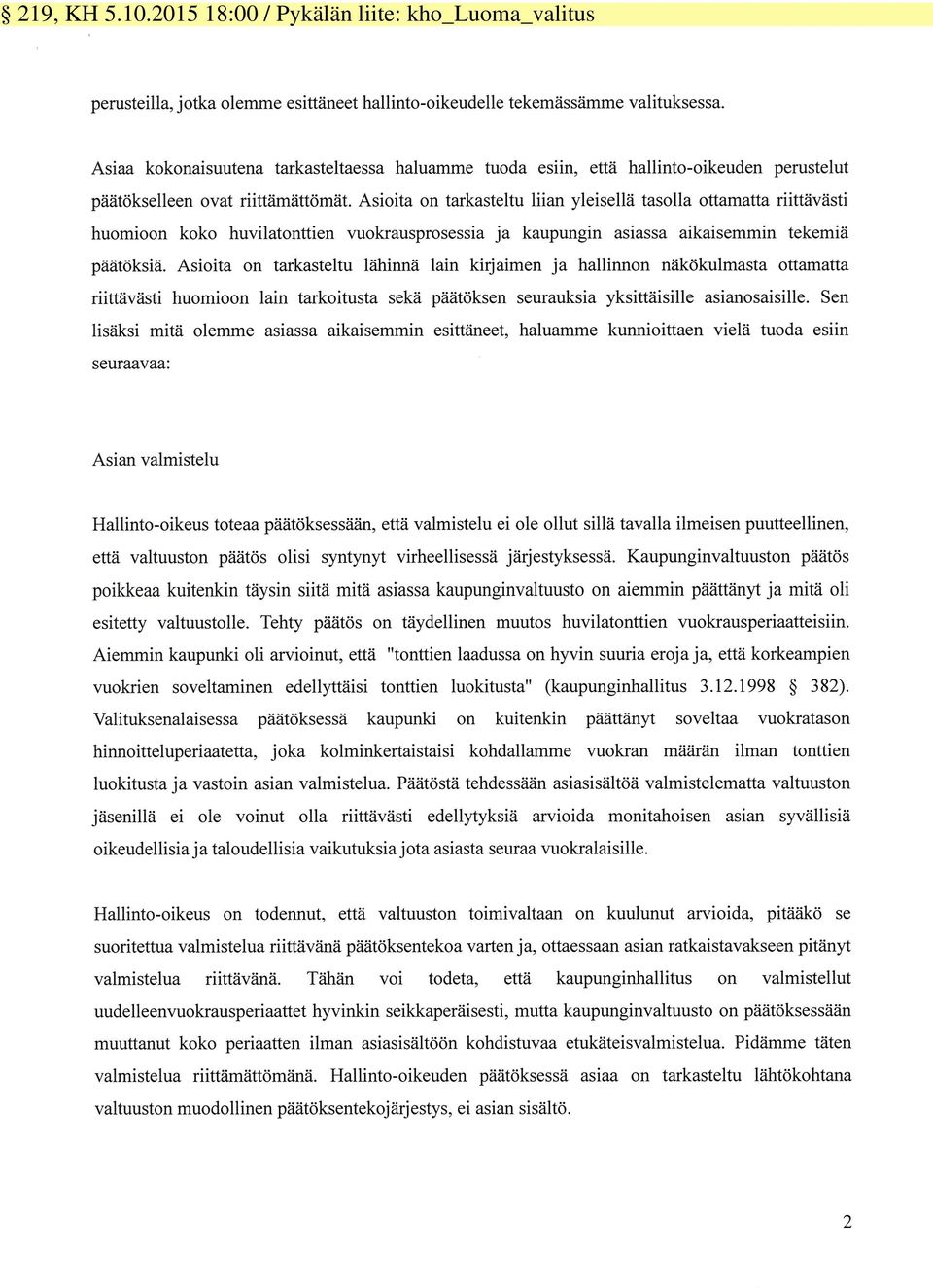 Asioita on tarkasteltu liian yleisellä tasolla ottamatta riittävästi huomioon koko huvilatonttien vuokrausprosessia ja kaupungin asiassa aikaisemmin tekemiä päätöksiä.