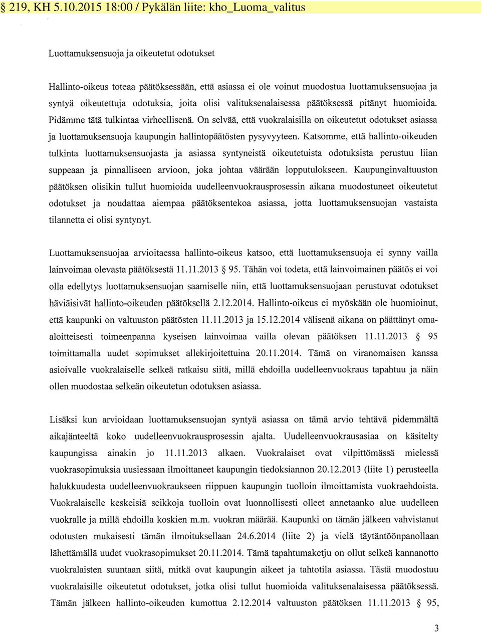 oikeutettuja odotuksia, joita olisi valituksenalaisessa päätöksessä pitänyt huomioida. Pidämme tätä tulkintaa virheellisenä.