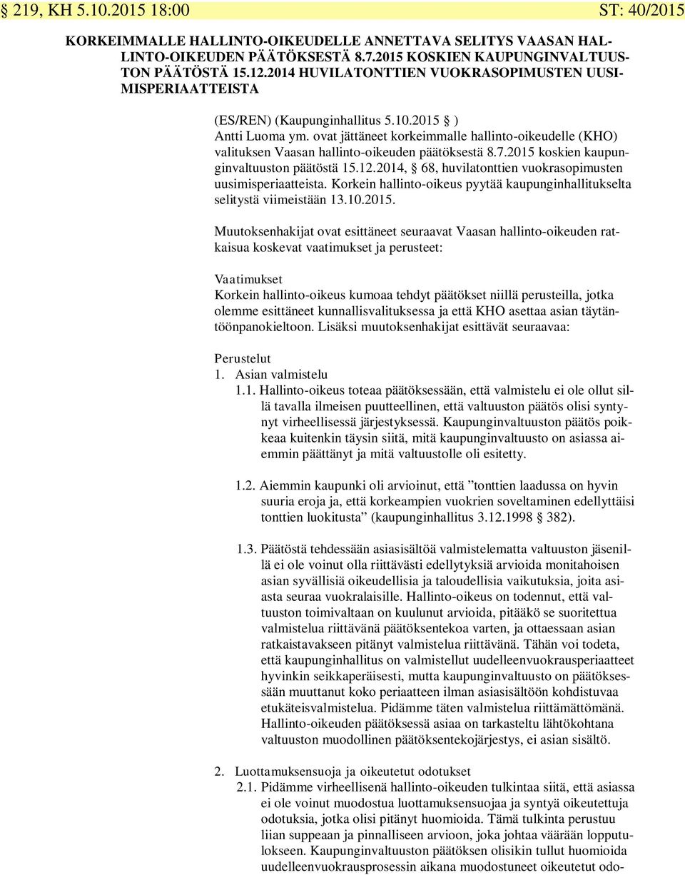 ovat jättäneet korkeimmalle hallinto-oikeudelle (KHO) valituksen Vaasan hallinto-oikeuden päätöksestä 8.7.2015 koskien kaupunginvaltuuston päätöstä 15.12.