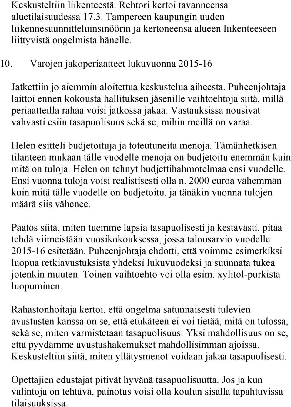 Varojen jakoperiaatteet lukuvuonna 2015-16 Jatkettiin jo aiemmin aloitettua keskustelua aiheesta.