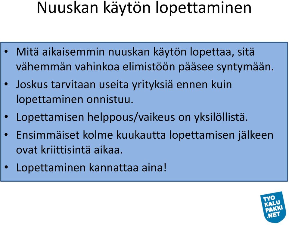 Joskus tarvitaan useita yrityksiä ennen kuin lopettaminen onnistuu.