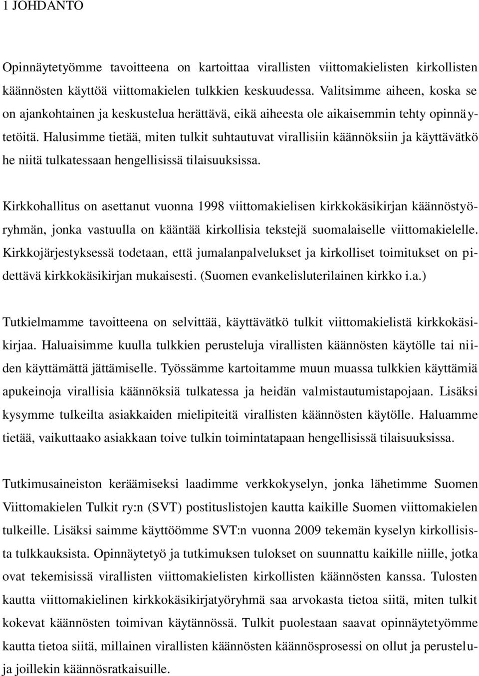 Halusimme tietää, miten tulkit suhtautuvat virallisiin käännöksiin ja käyttävätkö he niitä tulkatessaan hengellisissä tilaisuuksissa.