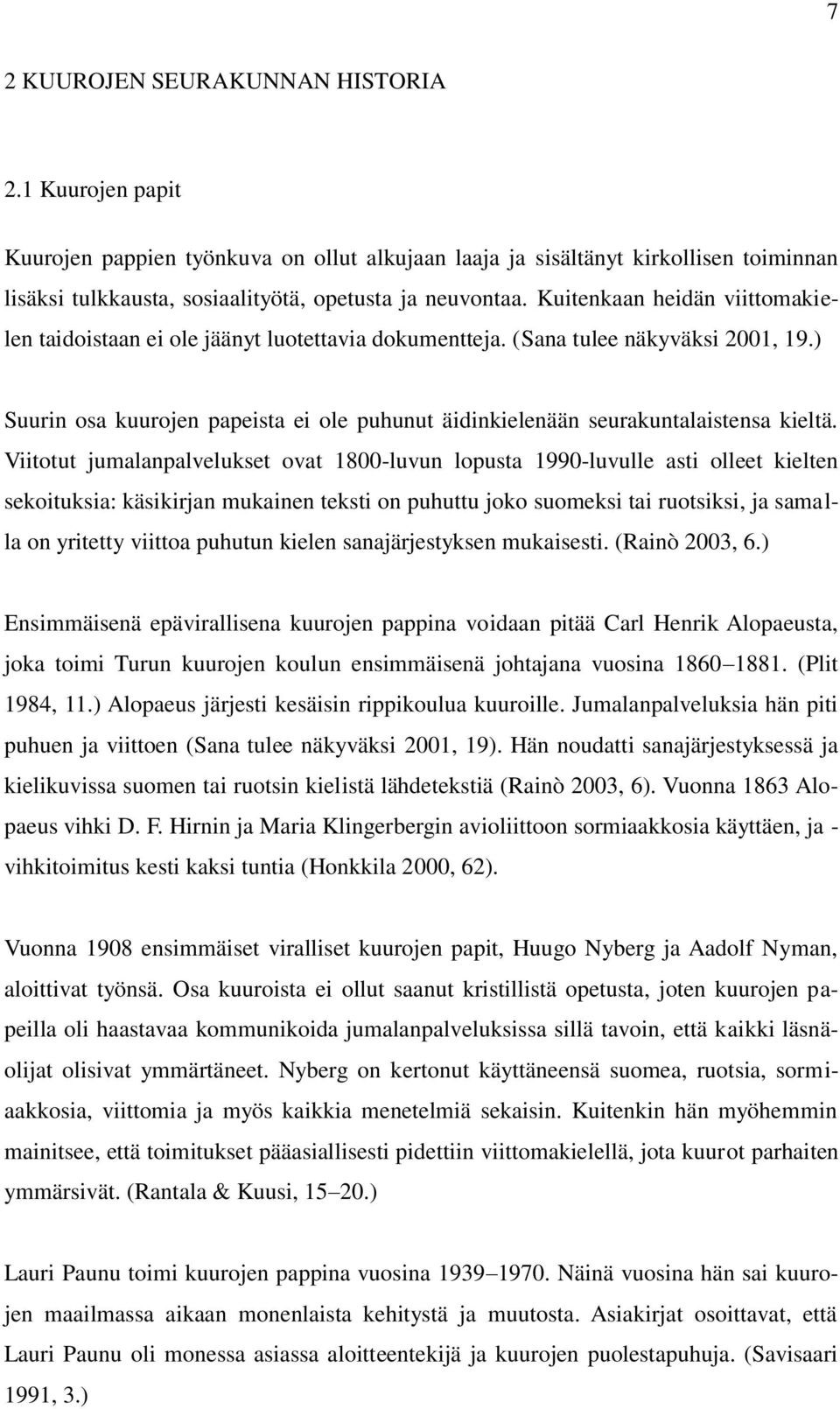) Suurin osa kuurojen papeista ei ole puhunut äidinkielenään seurakuntalaistensa kieltä.