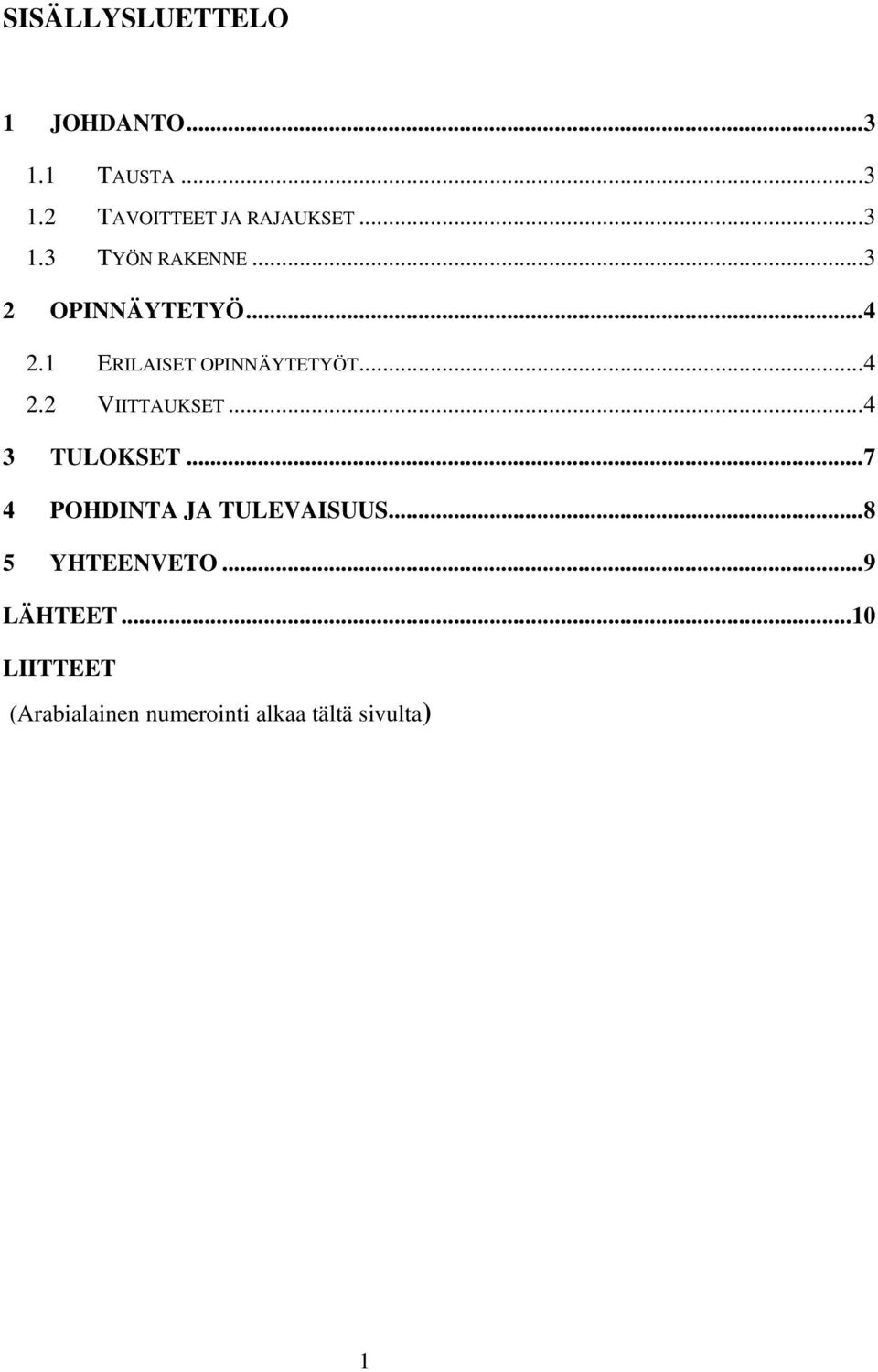 ..4 3 TULOKSET...7 4 POHDINTA JA TULEVAISUUS...8 5 YHTEENVETO...9 LÄHTEET.