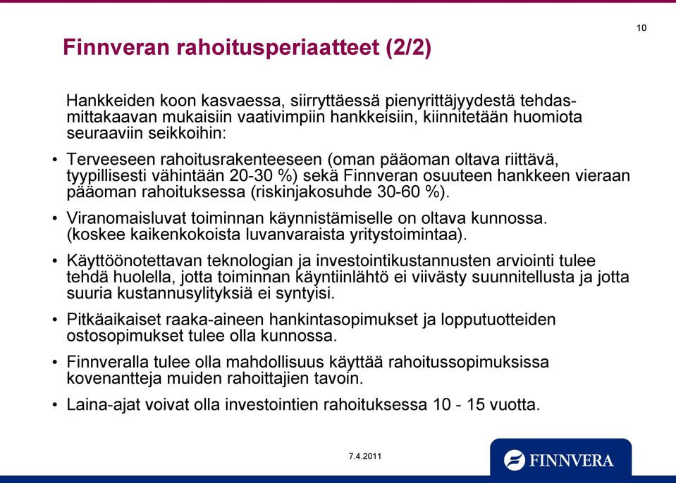 Viranomaisluvat toiminnan käynnistämiselle on oltava kunnossa. (koskee kaikenkokoista luvanvaraista yritystoimintaa).