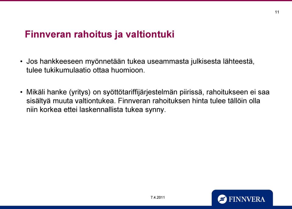 Mikäli hanke (yritys) on syöttötariffijärjestelmän piirissä, rahoitukseen ei saa