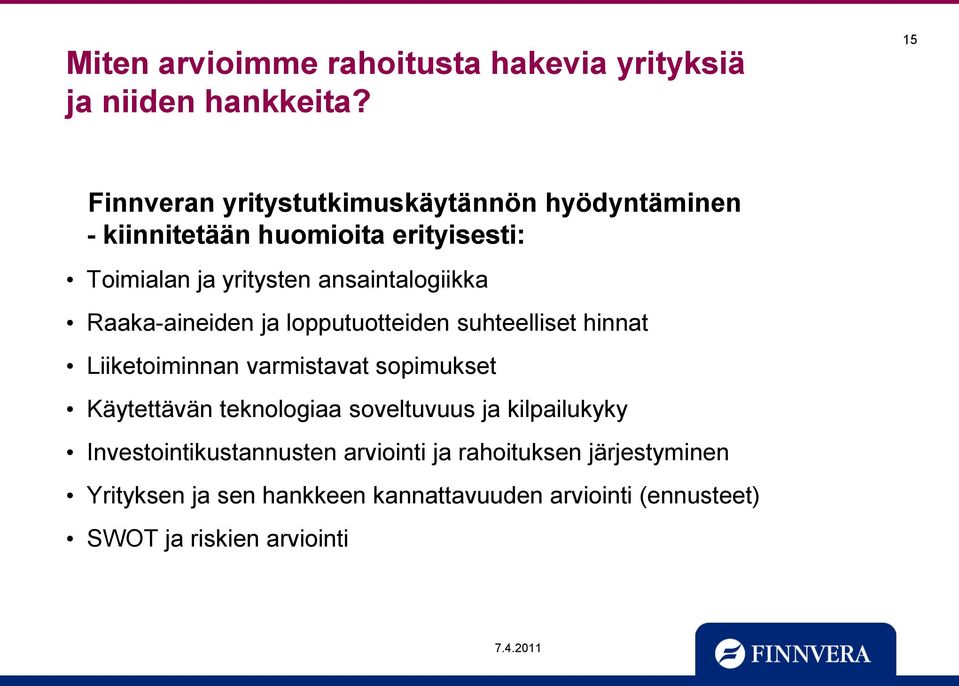 ansaintalogiikka Raaka-aineiden ja lopputuotteiden suhteelliset hinnat Liiketoiminnan varmistavat sopimukset Käytettävän