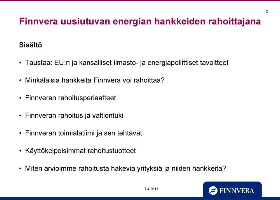 Finnveran rahoitusperiaatteet Finnveran rahoitus ja valtiontuki Finnveran toimialatiimi ja sen