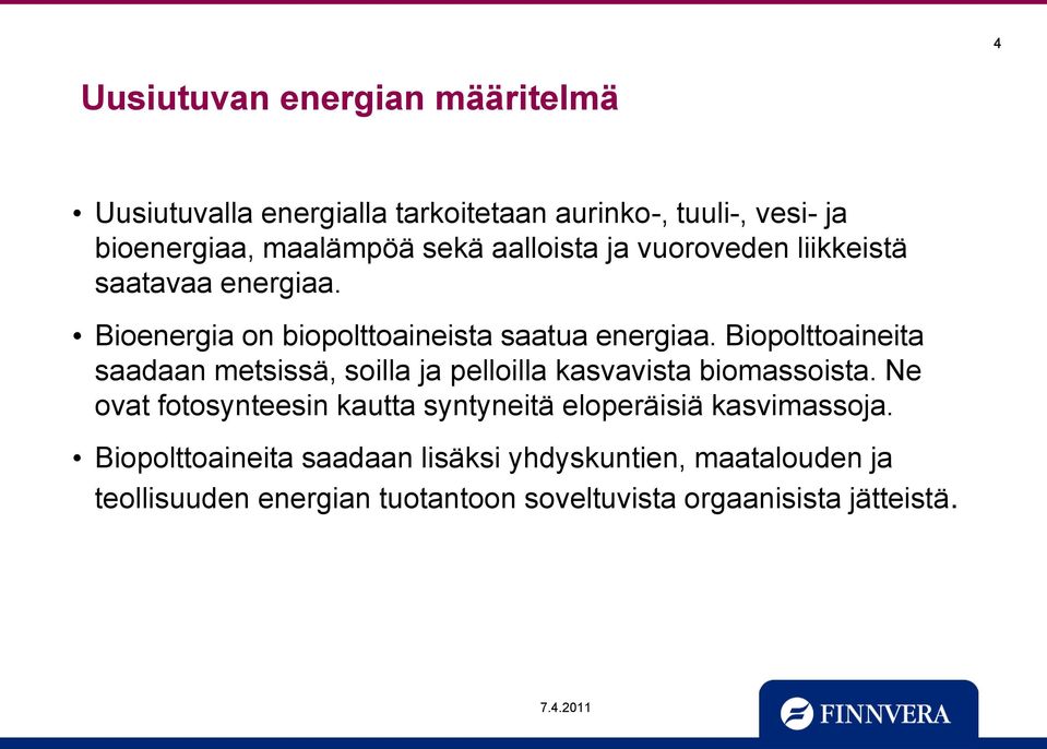 Biopolttoaineita saadaan metsissä, soilla ja pelloilla kasvavista biomassoista.