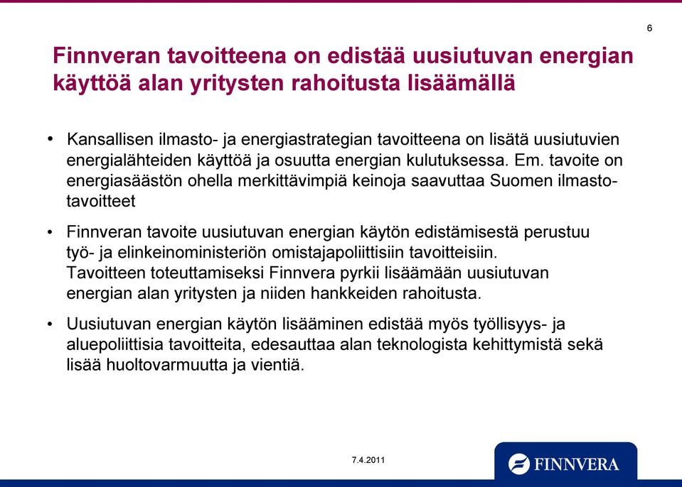 tavoite on energiasäästön ohella merkittävimpiä keinoja saavuttaa Suomen ilmastotavoitteet Finnveran tavoite uusiutuvan energian käytön edistämisestä perustuu työ- ja elinkeinoministeriön