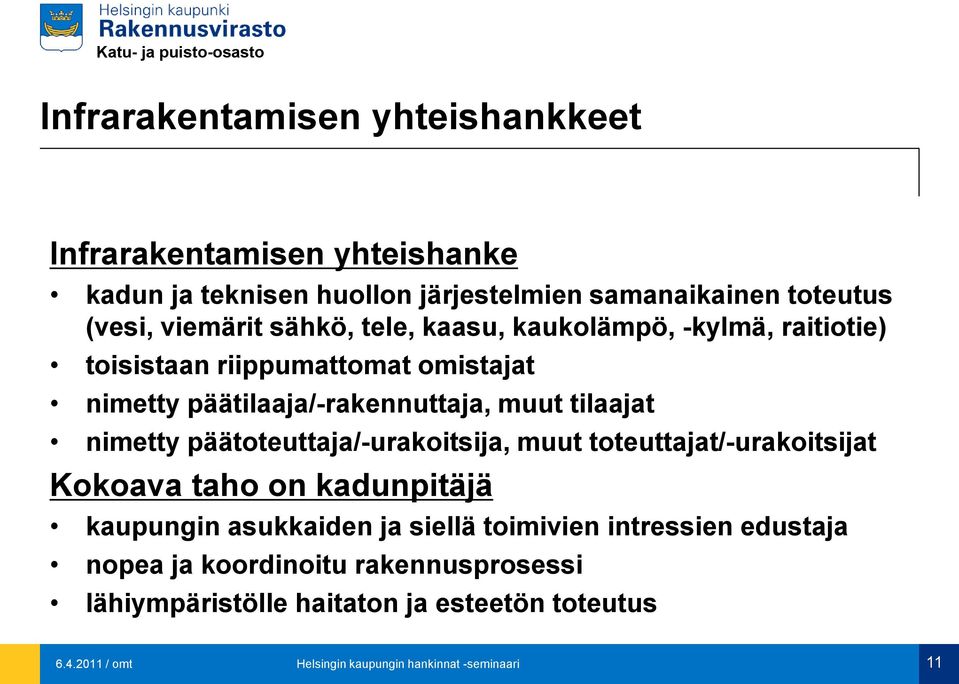 tilaajat nimetty päätoteuttaja/-urakoitsija, muut toteuttajat/-urakoitsijat Kokoava taho on kadunpitäjä kaupungin asukkaiden ja siellä