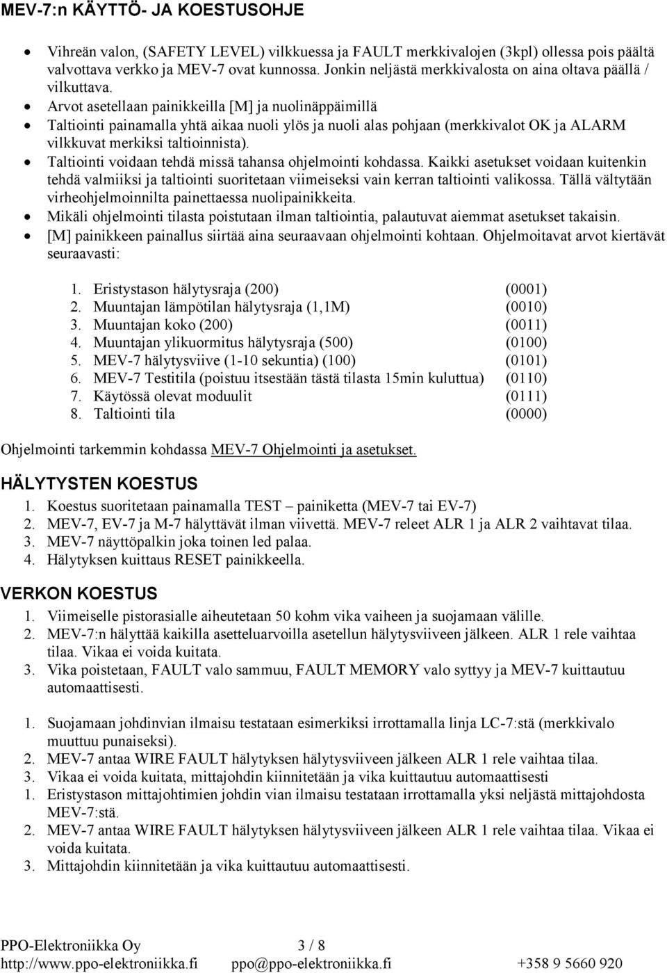 Arvot asetellaan painikkeilla [M] ja nuolinäppäimillä Taltiointi painamalla yhtä aikaa nuoli ylös ja nuoli alas pohjaan (merkkivalot OK ja ALARM vilkkuvat merkiksi taltioinnista).