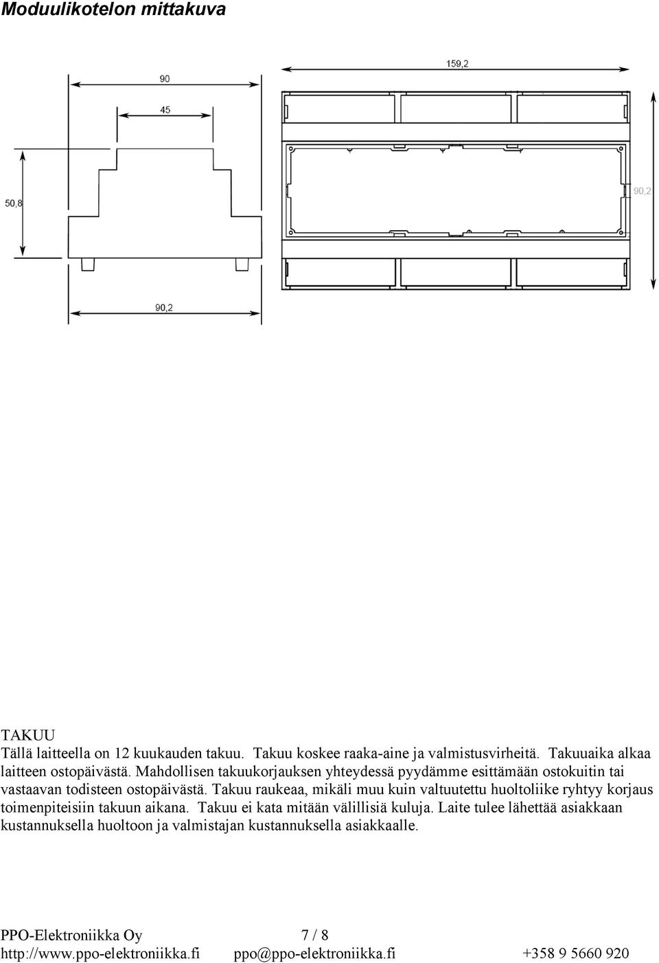 Mahdollisen takuukorjauksen yhteydessä pyydämme esittämään ostokuitin tai vastaavan todisteen ostopäivästä.