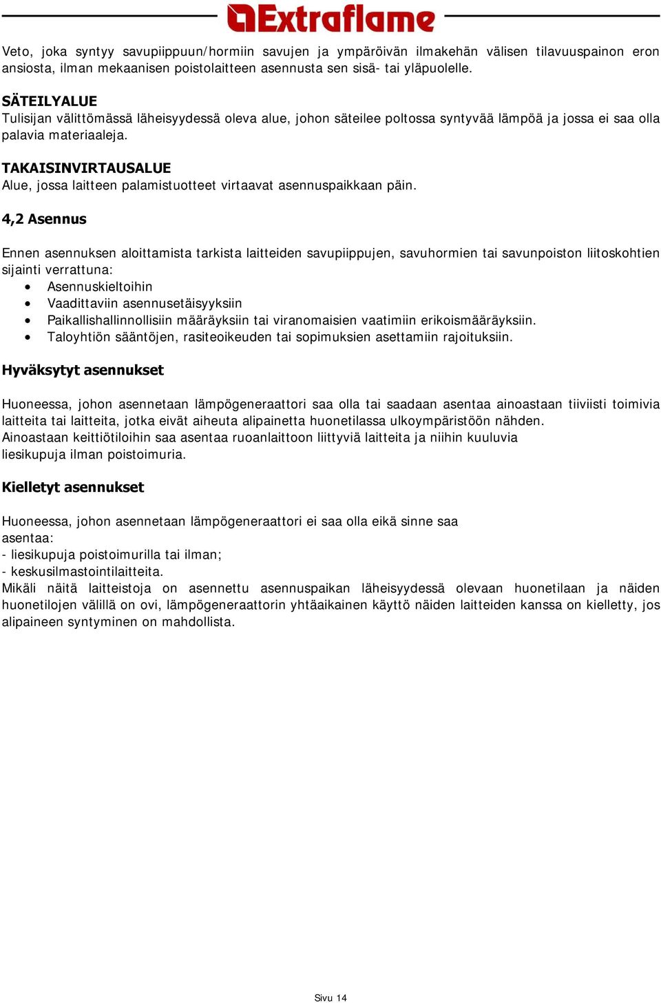 TAKAISINVIRTAUSALUE Alue, jossa laitteen palamistuotteet virtaavat asennuspaikkaan päin.
